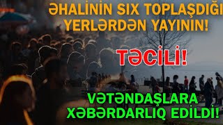 Əhalinin Sıx Toplaşdığı Yerlərdən Yayının - Vətəndaşlara Xəbərdarlıq