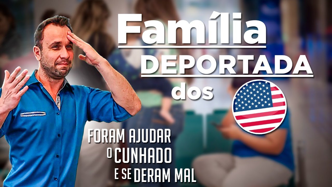 Família Deportada dos ESTADOS UNIDOS | ajudaram o CUNHADO e se deram mal!