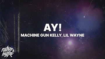 Machine Gun Kelly - ay! (Lyrics) ft. Lil Wayne