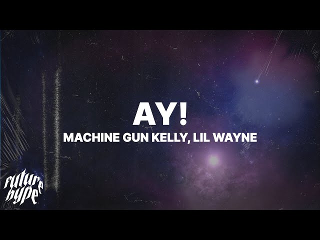 Machine Gun Kelly - ay! (Lyrics) ft. Lil Wayne class=