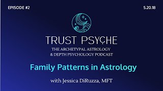 Family Patterns in Astrology | Jessica DiRuzza | Trust Psyche