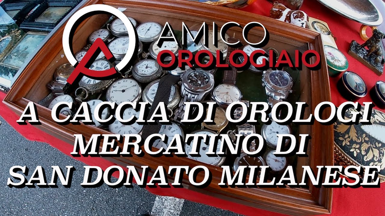 #14 A Caccia di Orologi Mercatino San Donato Milanese