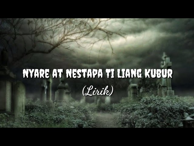 Nyare'at Nestapa Ti Liang Kubur - Lirik lagu | (created by: mascung) class=