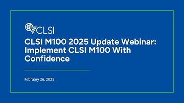 CLSI M100 2025 Update Webinar: Implement CLSI M100 with Confidence
