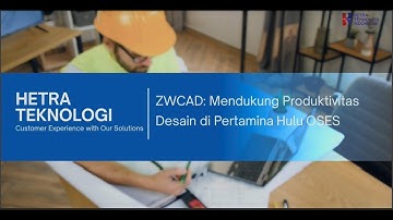 Hetra Teknologi x Pertamina Hulu OSES : Meningkatkan Produktivitas Desain Bersama ZWCAD