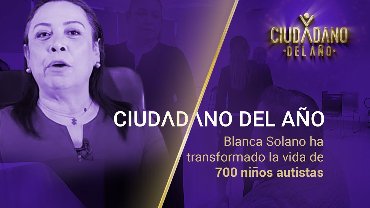 #CiudadanoDelAño | Blanca Solano ha transformado la vida de más de 700  niños con espectro autista
