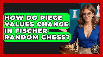 How Do Piece Values Change In Fischer Random Chess? - The Chess Codex