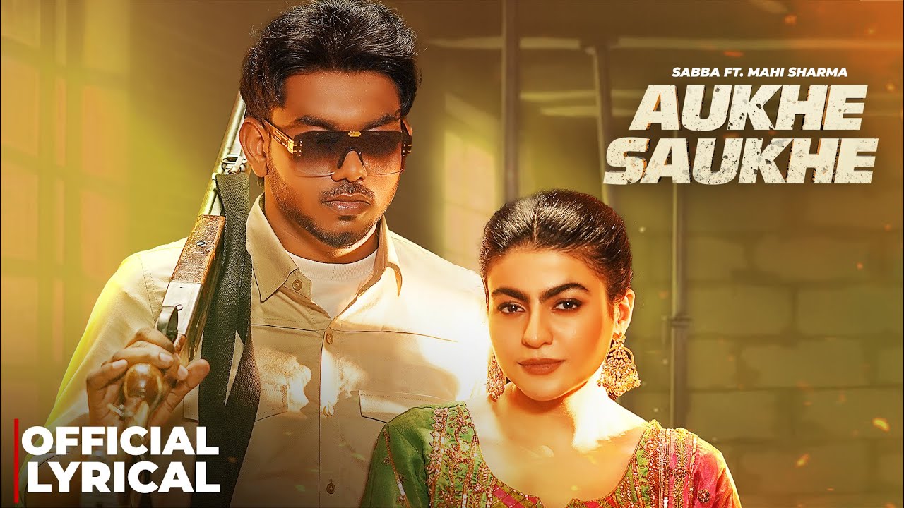 Aukhe Saukhe (Lyrical)