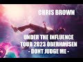 CHRIS BROWN - UNDER THE INFLUENCE TOUR 2023 - DONT JUDGE ME - AMAZING LIVE PERFORMANCE IN OBERHAUSEN