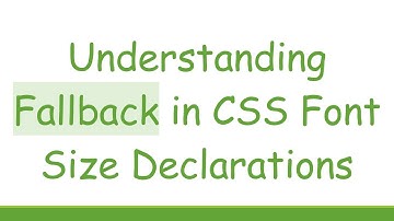 Understanding Fallback in CSS Font Size Declarations