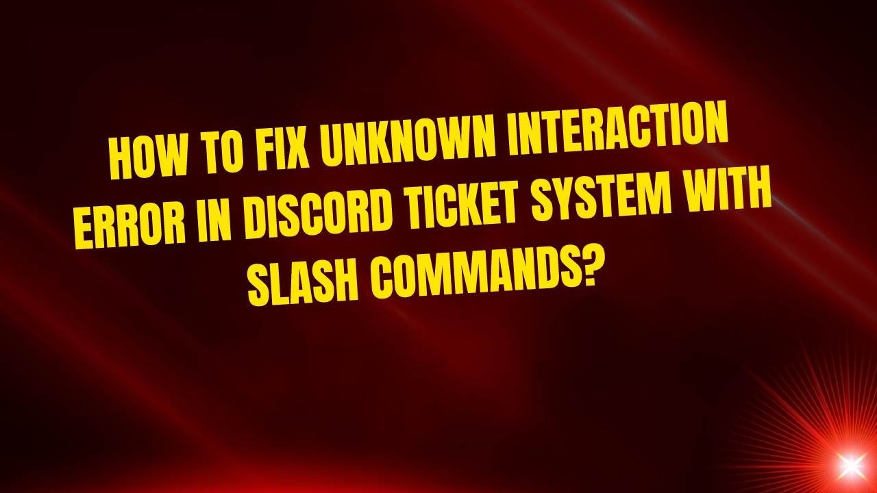 How to Fix Unknown Interaction Error in Discord Ticket System with ...