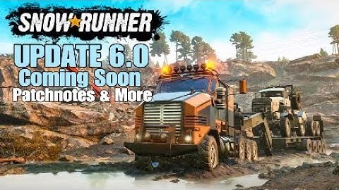 SnowRunner Update 6.0 Coming Soon|Patchnotes & More