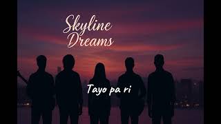 Tayo Pa Rin - Skyline Dreams Official Lyric Video