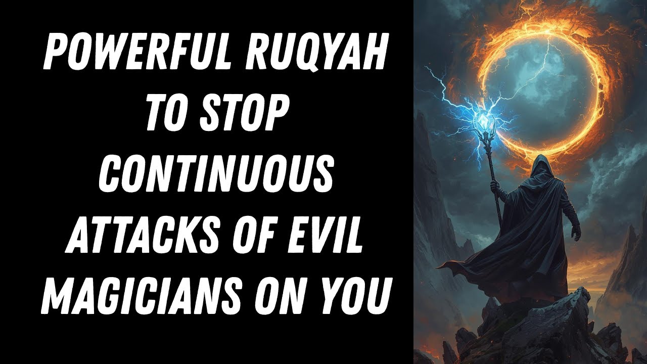 Powerful Ruqyah to STOP Continuous Attacks of Evil Magicians on You