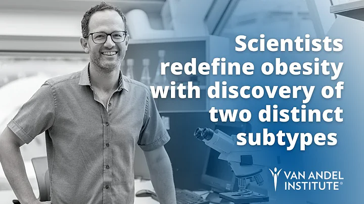 Scientists redefine obesity with discovery of two distinct subtypes - Dr. Andrew Pospisilik