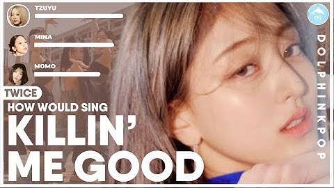 How Would TWICE sing "KILLIN’ ME GOOD" (by JIHYO) | Line Distribution
