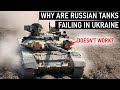 Why are russian tanks failing in ukraine