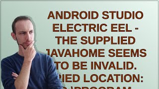 Android Studio Electric Eel - The supplied javaHome seems to be invalid. Tried location: C:\Progr...