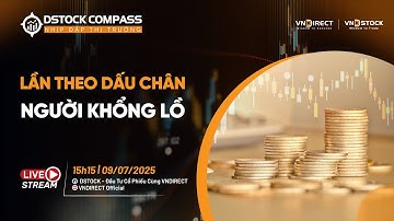 LẦN THEO DẤU CHÂN NGƯỜI KHỔNG LỒ | NHỊP ĐẬP THỊ TRƯỜNG 09/07/2025