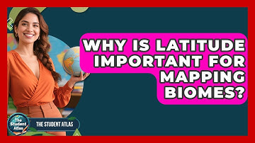 Why Is Latitude Important For Mapping Biomes? - The Student Atlas