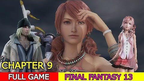 Complete Walkthrough - Final Fantasy 13 - Chapter 9 - No Commentary
