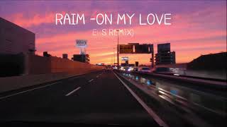 RAIM - ON MY LOVE (ERS REMIX)