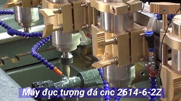 Máy Đục Tượng Đá CNC 2614-6-2Z | Đông Phương Hà Nội | 2018