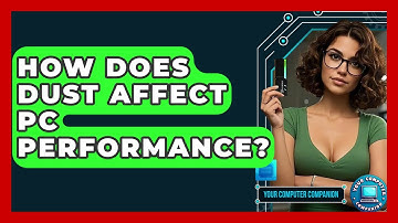 How Does Dust Affect PC Performance? - Your Computer Companion