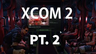 Make Out Like Bandits! | XCOM 2 (Commander difficulty) - Pt. 2