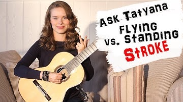 Flying vs. standing STROKE - Ask Tatyana - Guitar tutorial