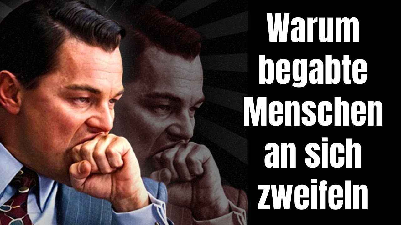 Warum die begabtesten Menschen insgeheim an sich zweifeln! DAS ist der Grund!