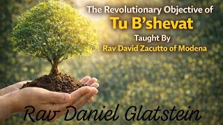The Revolutionary Objective of Tu B'shevat Taught by Rav David Zacutto