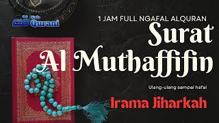 Menghafal Surat Al Muthaffifin 1 jam || Irama Jiharkah || Abu Rumna Annafa #almutaffifin