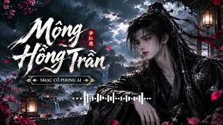 MỘNG HỒNG TRẦN | Vietnamese Ancient Cinematic R&B Ballad | NHAC CỔ PHONG AI