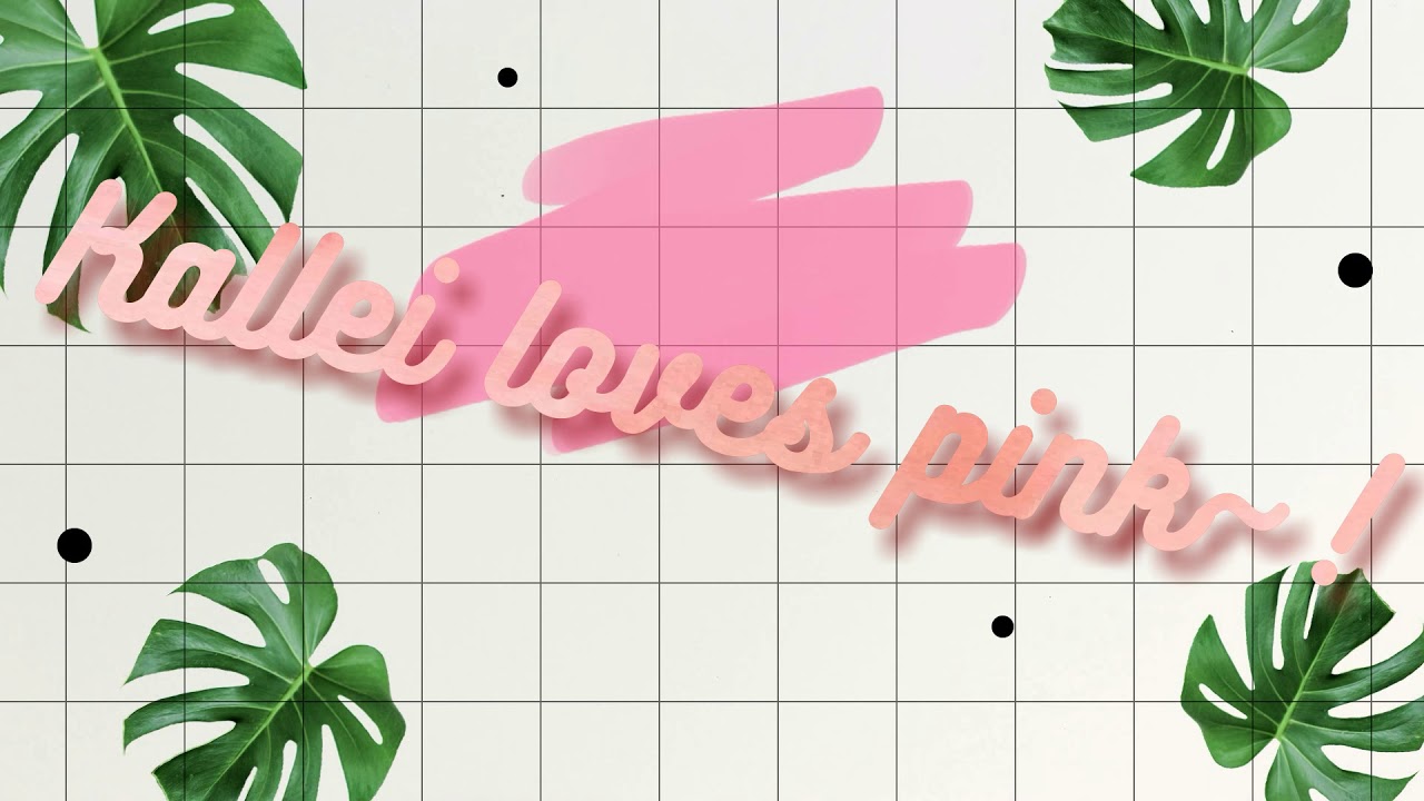 Kallei loves pinks intro~!
