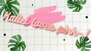 Kallei loves pinks intro~!