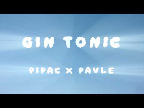 Pipac x Pavle - GIN TONIC (Official Video)