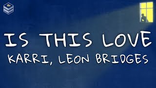 Karri - is this love ft. Leon Bridges (Lyrics)