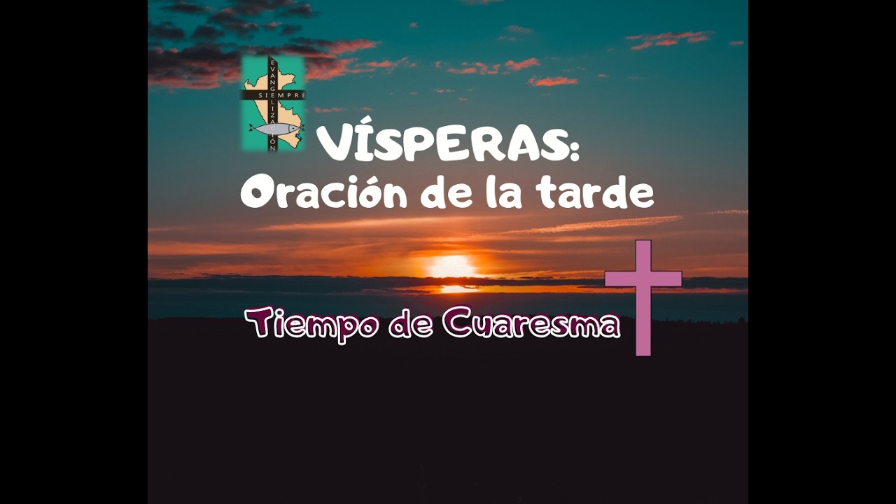 VISPERAS: Oración de la tarde de  MARTES 10 DE MARZO 2O26