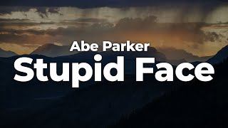 Abe Parker - Stupid Face (Letra/Lyrics) | Official Music Video