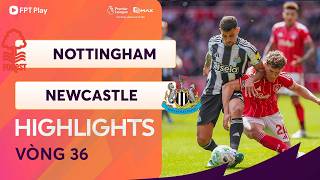 HIGHLIGHTS: NOTTINGHAM FOREST - NEWCASTLE | ĂN MIẾNG TRẢ MIẾNG, NGƯỜI CŨ GIEO SẦU