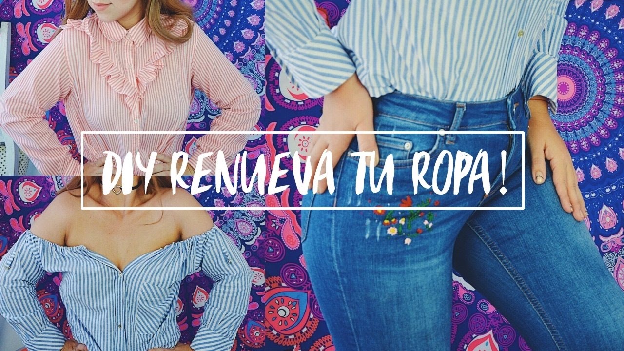 DIY-RECICLA TU ROPA VIEJA (jeans bordados, camisa con olanes y blusa off the shoulder)