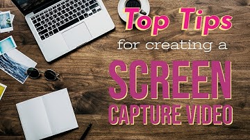 TOP TIPS to create a screen capture video