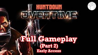 HUNTDOWN: OVERTIME | Full Gameplay Walkthrough (Part 2) | Early Access