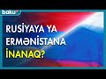 Rusiyaya ya Ermənistana inanaq? - BAKU TV
