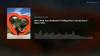 Don't Book Your Destination Wedding Direct with the Resort - Here's Why!