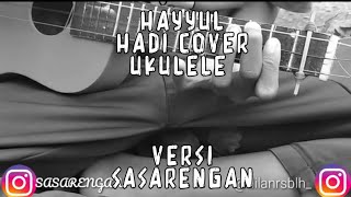 Hayyul Hadi Cover Ukulele || Versi SASARENGAN