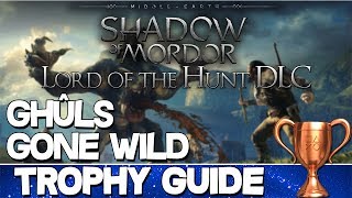 Middle Earth: Shadow of Mordor Lord of the Hunt | Ghûls Gone Wild Trophy Guide