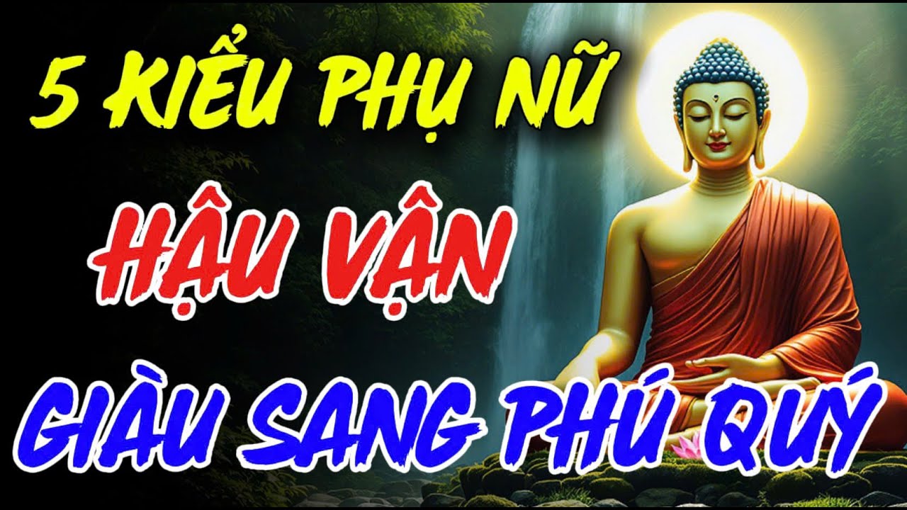 5 Kiểu Phụ Nữ, Hậu Vận Giàu Sang Phú Quý - Đừng Bỏ Qua | NHÂN SINH LUẬN ĐẠO