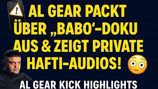 Al Gear Packt Über Babo-Doku Aus & Zeigt Private Hafti-Audios Al Gear Kick Highlights